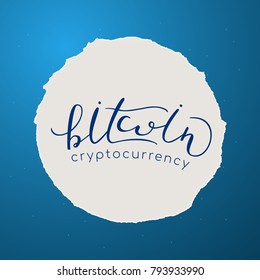 Bitcoin Cryptocurrency - Hand Drawn Lettering on Round Torn Paper on Blue Background. Vector Illustration Quote. Handwritten Inscription Phrase for  T-shirt Print, Sale, Banner, Logotype, Logo.