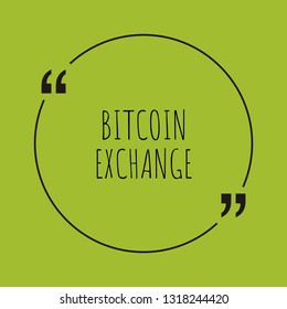 Bitcoin exchange word concept. "Bitcoin exchange" on green background with quote. Use for cover, banner, blog. 