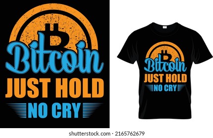 Bitcoin just hold. no cry.Cryptocurrency T Shirt Design Template.