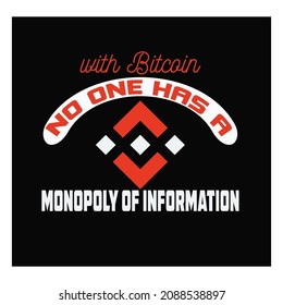 With Bitcoin, no one has a monopoly of information t shirt design