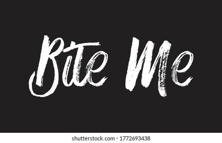 bite me Chalk typography vector lettering or Calligraphy phrase isolated on the Black Board