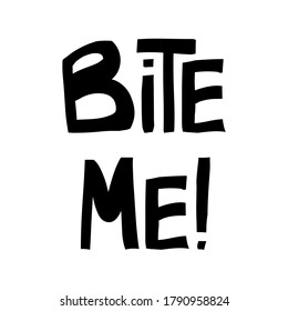 Bite me. Halloween quote. Cute hand drawn lettering in modern scandinavian style. Isolated on white background. Vector stock illustration.
