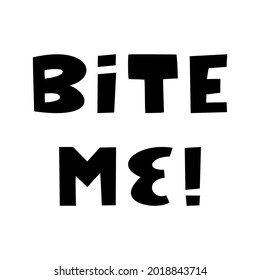 Bite me. Halloween quote. Cute hand drawn lettering in modern scandinavian style. Isolated on a white background. Vector stock illustration.