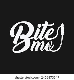 Bite Me Quotes, Stylish Fishing Typography, Creative Fishing Design, Fishing Enthusiast's Tee, Unique Fishing Typography Shirt, Trendy Typography for Anglers, Graphic Tee Design,