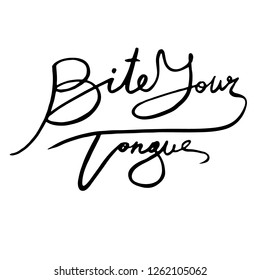 Bite your tongue. Vector idiom. Hand written lettering.