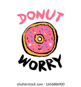 Bitten glazed donut with an inscription-pun Donut worry. Vector illustration is suitable for greeting cards, posters, menus, prints for clothes. Doodle cartoon drawing. Grunge hand-drawn style.