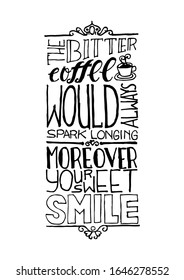 The bitter coffee would spark longing always, more over your sweet smile.  Quote coffee typography. Graphic design lifestyle lettering.