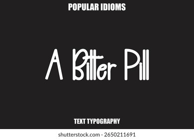 A Bitter Pill text Calligrathy Stylist Idioms