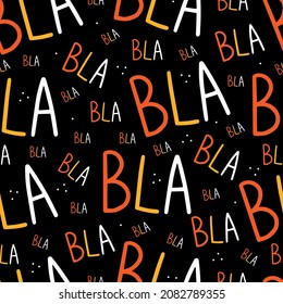 Bla bla bla seamless pattern with multicolored letters of different sizes on a black background. Vector illustration background.