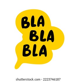 Bla Bla Bla speech bubble. Blah text. Hand drawn quote. Blah icon lettering. Doodle phrase. Vector illustration for print on shirt, card, poster etc. Black, yellow and white.