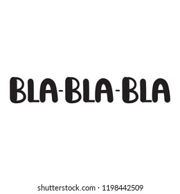 bla-bla-bla. Hand drawn vector illustration, lettering for postcard, card, social media, t shirt, print, wear.