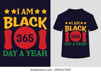 I Am Black 365 Day A Year T-shirt Design