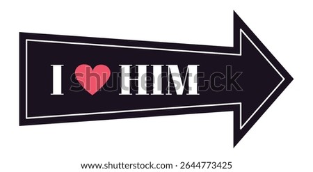 Black arrow sign pointing right, featuring the phrase I love him alongside a pink heart, perfectly capturing the essence of Valentine's Day and romantic affection