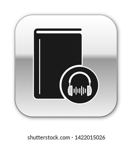 Black Audio book icon isolated on white background. Book with headphones. Audio guide sign. Online learning concept. Silver square button. Vector Illustration