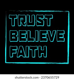 Black background with blue neon "Trust, Believe, Faith" typography lettering vector design.