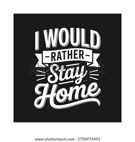 A black background showcases a bold, white lettering design expressing a preference for staying home.