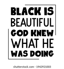 Black is beautiful God knew what He was doing. Isolated Vector Quote