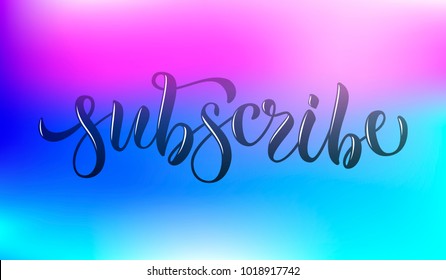Black blurred hand sketched "Subscribe" lettering typography on gradient colorful background for bloggers, template, Promotion, catalogue, original, collection. Promotional vector illustration EPS 10