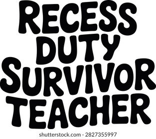 Black bold block lettering text reading Recess Duty Survivor Teacher isolated on white background