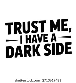 Black bold sans-serif text on a white background reads "TRUST ME, I HAVE A DARK SIDE". The text is arranged in three lines with horizontal lines accenting the second line.