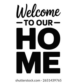 Black bold typography on white background spelling Welcome to Our Home. Simple design with a mix of script and bold sans-serif fonts.