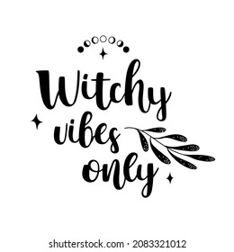 Black brush calligraphy - witchy vibes only. Decorated with hand drawn stars, moon phases and leaves. Vector isolated on white background.