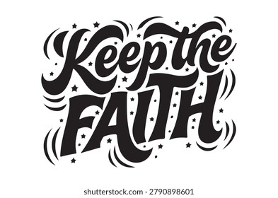 black calligraphic text saying keep the faith with decorative stars on a white background.