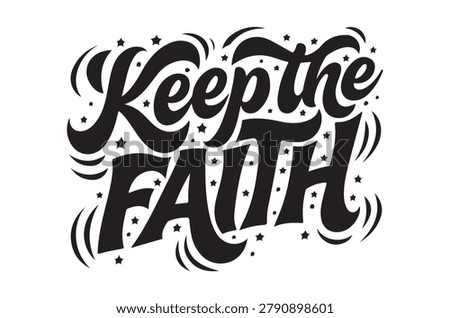 black calligraphic text saying keep the faith with decorative stars on a white background.