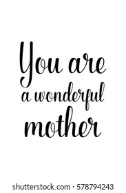 Black Calligraphy Inscription. Mother’s Day quote and women’s day. Handwritten ink on white background. You are a wonderful mother.