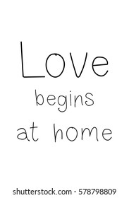 Black Calligraphy Inscription. Mother’s Day quote and women’s day. Handwritten ink on white background. Love begins at home.