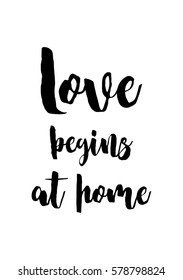 Black Calligraphy Inscription. Mother’s Day quote and women’s day. Handwritten ink on white background. Love begins at home.