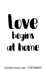 Black Calligraphy Inscription. Mother’s Day quote and women’s day. Handwritten ink on white background. Love begins at home.