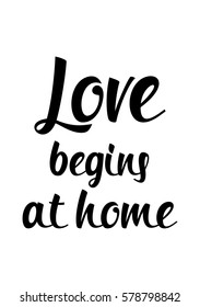 Black Calligraphy Inscription. Mother’s Day quote and women’s day. Handwritten ink on white background. Love begins at home.