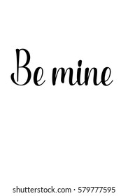 Black Calligraphy Inscription. Mother’s Day quote and women’s day. Handwritten ink on white background. Be mine.