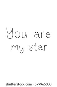 Black Calligraphy Inscription. Mother’s Day quote and women’s day. Handwritten ink on white background. You are my star.