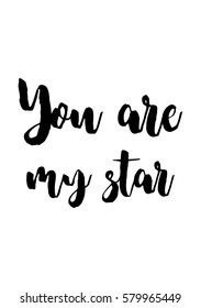 Black Calligraphy Inscription. Mother’s Day quote and women’s day. Handwritten ink on white background. You are my star.