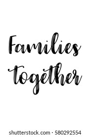 Black Calligraphy Inscription. Mother’s Day quote and women’s day. Handwritten ink on white background. Families together.