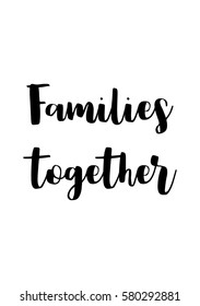 Black Calligraphy Inscription. Mother’s Day quote and women’s day. Handwritten ink on white background. Families together.
