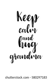 Black Calligraphy Inscription. Mother’s Day quote and women’s day. Handwritten ink on white background. Keep calm and hug grandma.