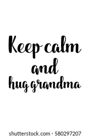 Black Calligraphy Inscription. Mother’s Day quote and women’s day. Handwritten ink on white background. Keep calm and hug grandma.