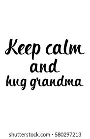Black Calligraphy Inscription. Mother’s Day quote and women’s day. Handwritten ink on white background. Keep calm and hug grandma.