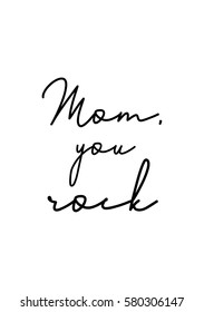 Black Calligraphy Inscription. Mother’s Day quote and women’s day. Handwritten ink on white background. Mom, you rock.
