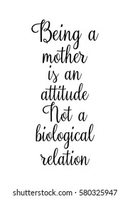 Black Calligraphy Inscription. Mother’s Day quote and women’s day. Handwritten ink on white background. Being a mother is an attitude, not a biological relation.