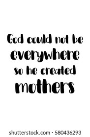 Black Calligraphy Inscription. Mother’s Day quote and women’s day. Handwritten ink on white background. God could not be everywhere, so he created mothers.