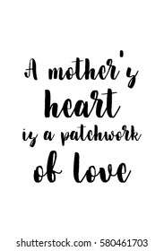 Black Calligraphy Inscription. Mother’s Day quote and women’s day. Handwritten ink on white background. A mother's heart is a patchwork of love.