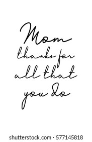 Black Calligraphy Inscription. Mother's Day quote. Handwritten ink on white background. Mom thanks for all that you do.