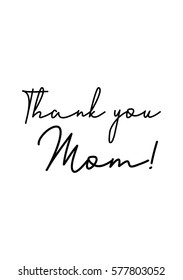 Black Calligraphy Inscription. Mother's Day quote. Handwritten ink on white background. Thank you Mom!