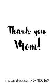 Black Calligraphy Inscription. Mother's Day quote. Handwritten ink on white background. Thank you Mom!