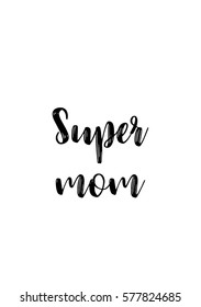 Black Calligraphy Inscription. Mother's Day quote. Handwritten ink on white background. Super mom.