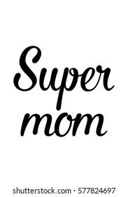 Black Calligraphy Inscription. Mother's Day quote. Handwritten ink on white background. Super mom.